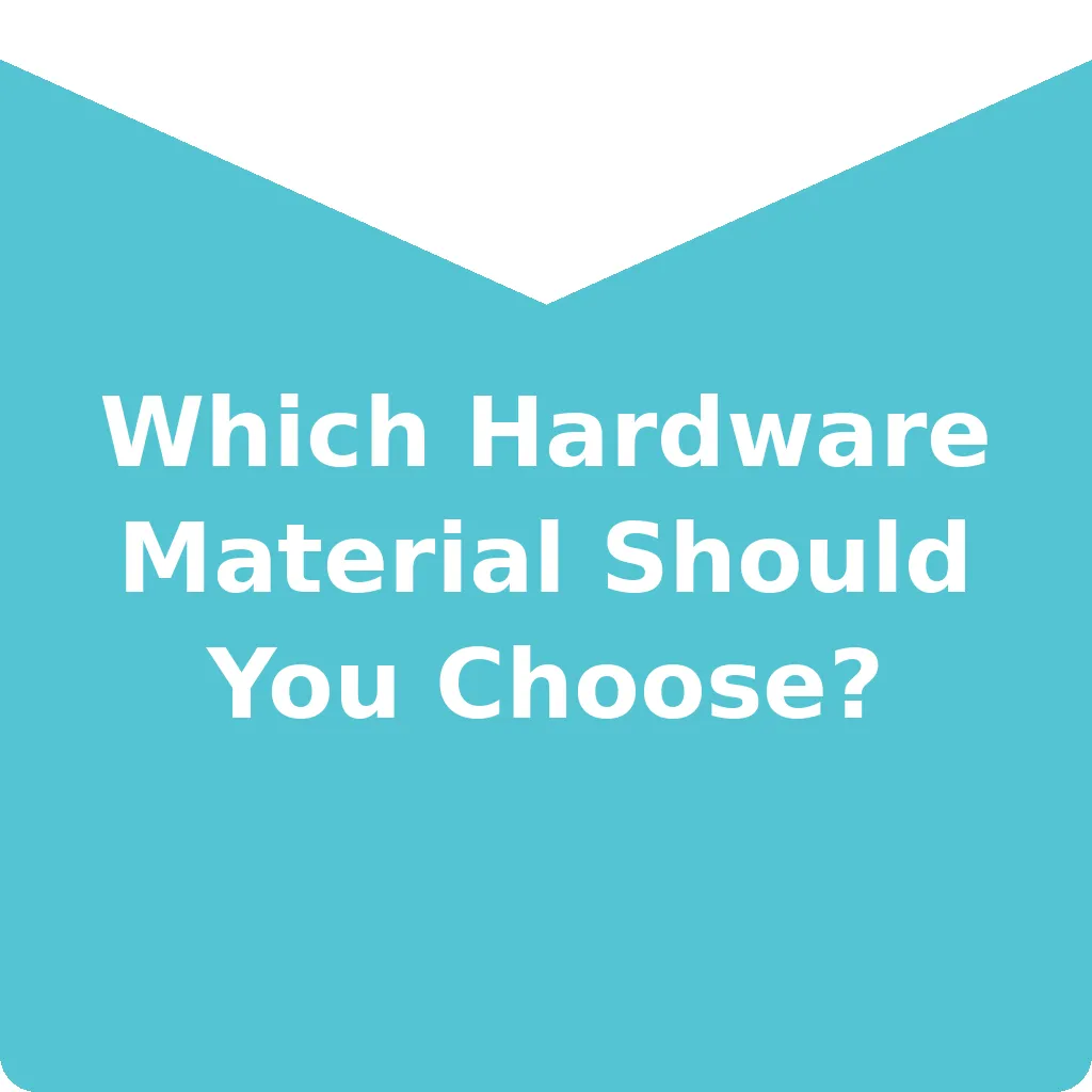 01_which_hardware_material_should_you_choose